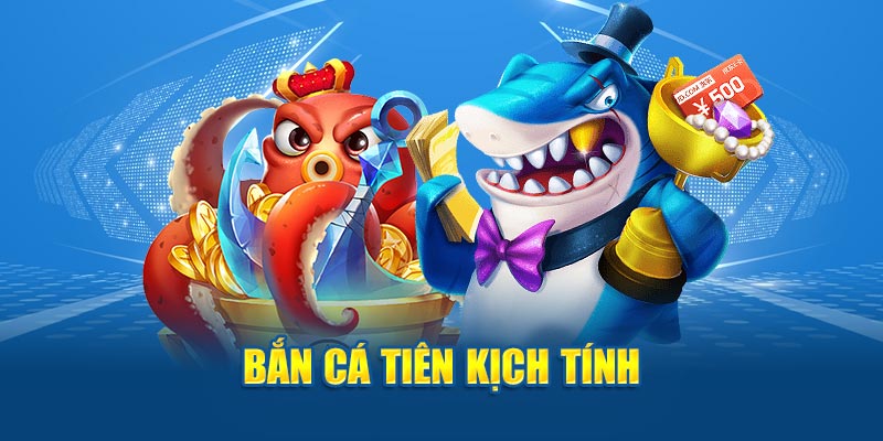 Bắn cá tiên kịch tính