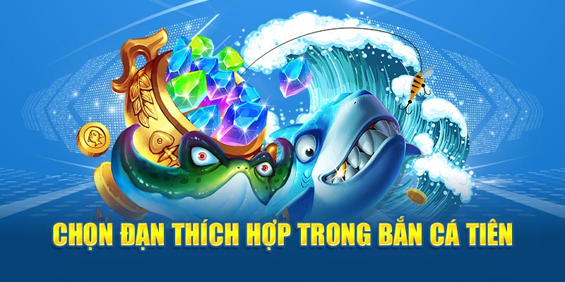 Chọn đạn thích hợp trong Bắn cá tiên